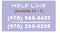 HelpLine:970-945-4439 or 970-285-0209